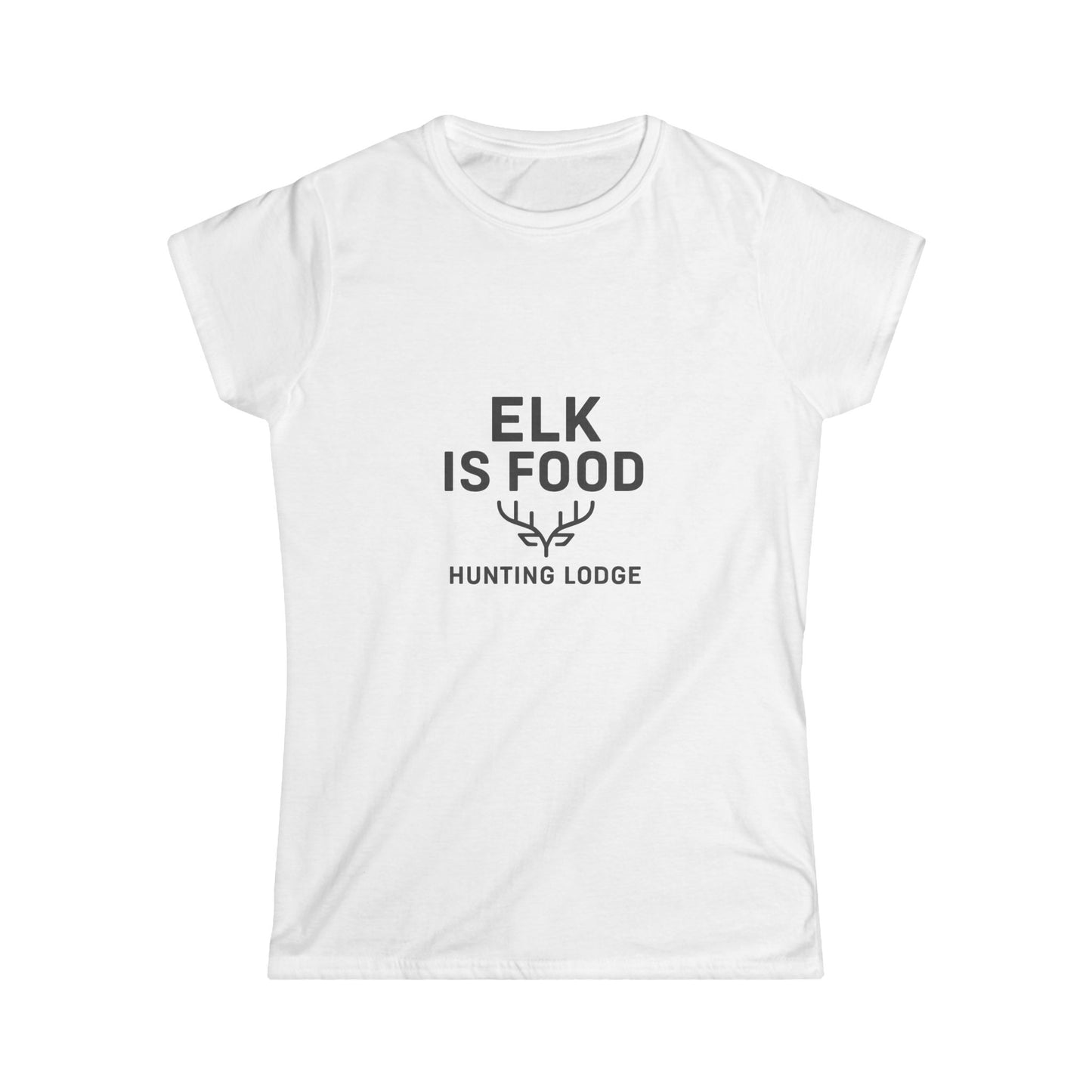 Elk is Food Women's Tee, Gift for Hunters, Camping Apparel