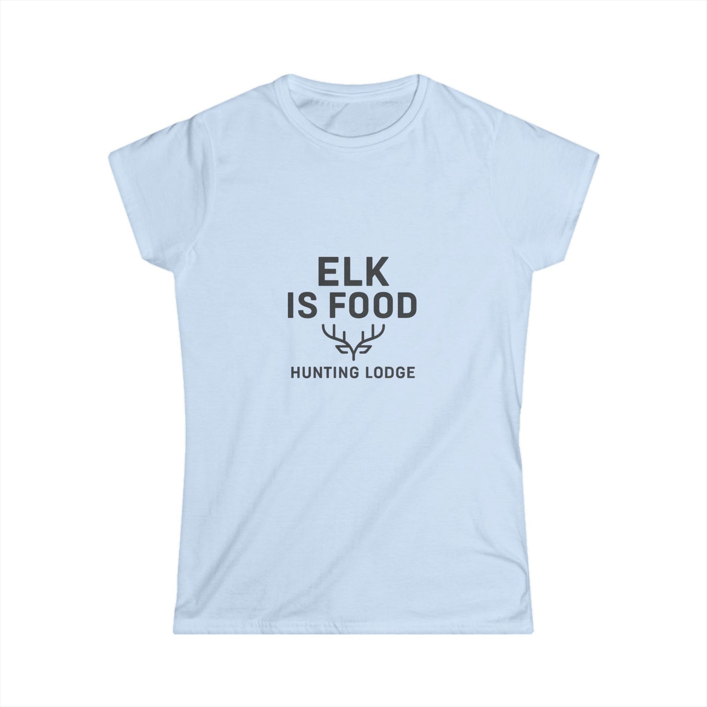 Elk is Food Women's Tee, Gift for Hunters, Camping Apparel
