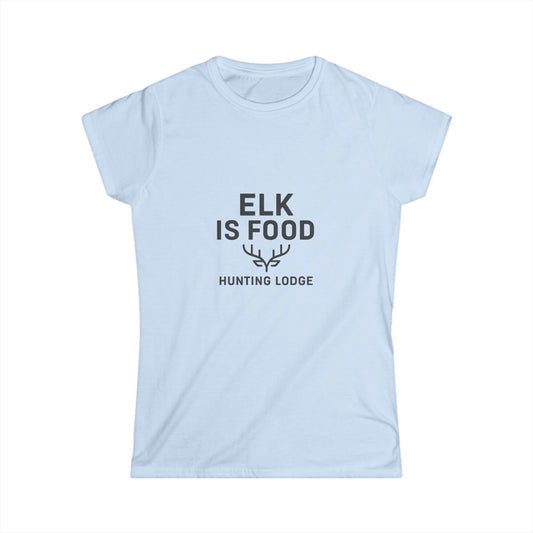Elk is Food Women's Tee, Gift for Hunters, Camping Apparel